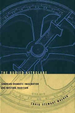 The Buried Astrolabe: Canadian Dramatic Imagination and Western Tradition - Walker, Craig S.