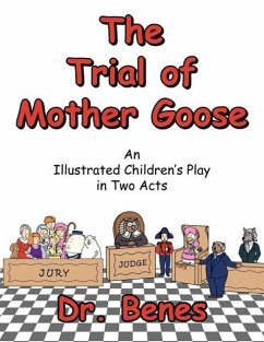 The Trial of Mother Goose: An Illustrated Children's Play in Two Acts - Benes