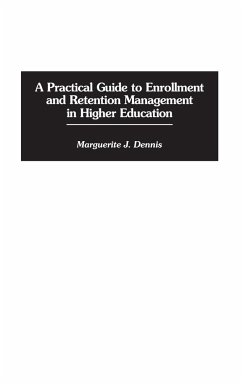 A Practical Guide to Enrollment and Retention Management in Higher Education - Dennis, Marguerite J.
