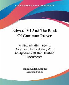 Edward VI And The Book Of Common Prayer - Gasquet, Francis Aidan; Bishop, Edmund