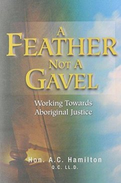 A Feather Not a Gavel: Working Towards Aboriginal Justice - Hamilton, A. C.