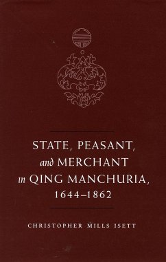 State, Peasant, and Merchant in Qing Manchuria, 1644-1862 - Isett, Christopher M.