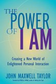 The Power of I Am: Creating a New World of Enlightened Personal Interaction