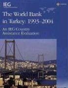 The World Bank in Turkey, 1993-2004: An Ieg Country Assistance Evaluation - Kavalsky, Basil G.