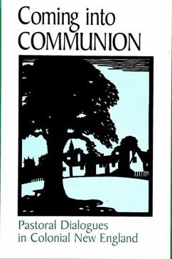 Coming Into Communion: Pastoral Dialogues in Colonial New England - Henigman, Laura