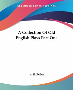 A Collection Of Old English Plays Part One - Bullen, A. H.