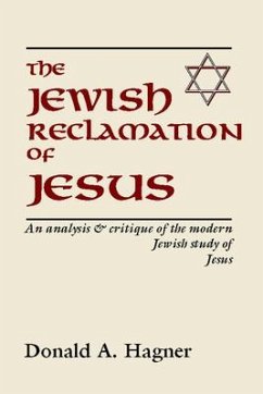 The Jewish Reclamation of Jesus: An Analysis and Critique of the Modern Jewish Study of Jesus - Hagner, Donald A.