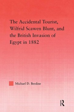 The Accidental Tourist, Wilfrid Scawen Blunt, and the British Invasion of Egypt in 1882 - Berdine, Michael D