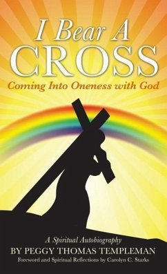 I Bear A Cross: Coming Into Oneness with God - Templeman, Peggy Thomas