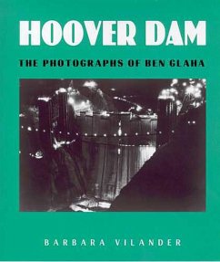 Hoover Dam: The Photographs of Ben Glaha - Vilander, Barbara
