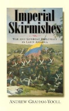 Imperial Skirmishes: War and Gunboat Diplomacy in Latin America - Graham-Yooll, Andrew