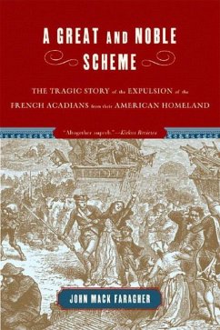 A Great and Noble Scheme: The Tragic Story of the Expulsion of the French Acadians from Their American Homeland - Faragher, John Mack