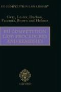 EU Competition Law: Procedures and Remedies - Gray, Margaret; Lester, Maya; Darbon, Cerry; Facenna, Gerry; Brown, Christopher; Holmes, Elisa