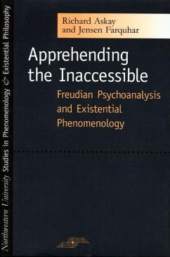 Apprehending the Inaccessible: Freudian Psychoanalysis and Existential Phenomenology - Askay, Richard; Farquhar, Jensen