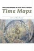 Time Maps: Collective Memory and the Social Shape of the Past