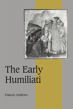 The Early Humiliati - Andrews, Frances (University of St Andrews, Scotland)