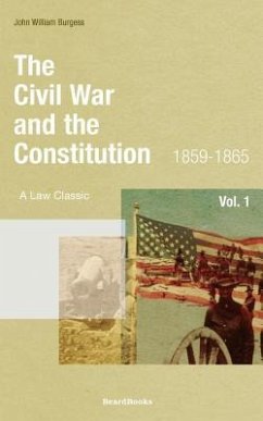 The Civil War and the Constitution: 1859-1865 - Burgess, John W.