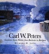 Carl W. Peters: American Scene Painter from Rochester to Rockport - Love, Richard H.