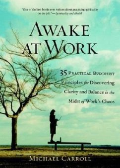 Awake at Work: 35 Practical Buddhist Principles for Discovering Clarity and Balance in the Midst of Work's Chaos - Carroll, Michael
