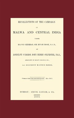 Recollections of the Campaign in Malwa and Central India Under Major General Sir Hugh Rose G.C.B. - Assistant Surgeon John Henry Sylvester