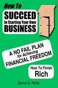 How to Succeed in Starting Your Own Business - Raftis, Spiros G.