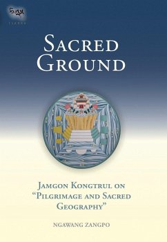 Sacred Ground: Jamgon Kongtrul on Pilgrimage and Sacred Geography - Zangpo, Ngawang