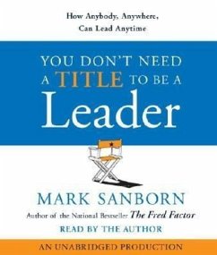 You Don't Need a Title to Be a Leader: How Anybody, Anywhere, Can Lead Anytime - Sanborn, Mark