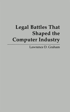 Legal Battles that Shaped the Computer Industry - Graham, Lawrence