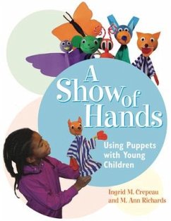 A Show of Hands: Using Puppets with Young Children - Crepeau, Ingrid M.; Richards, M. Ann