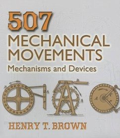507 Mechanical Movements: Mechanisms and Devices - Brown, Henry T.