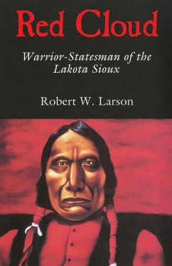 Red Cloud: Warrior-Statesman of the Lakota Sioux - Larson, Robert W.