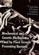 Biochemical and Genetic Mechanisms Used by Plant Growth Promoting Bacteria - Glick, Bernard R; Holguin, G.; Patten, C L; Penrose, Donna M