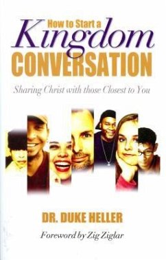 How to Start a Kingdom Conversation: Sharing Christ with Those Closest to You - Heller, Alfred Duke