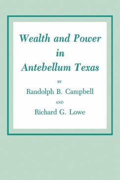 Wealth and Power in Antebellum Texas - Campbell, Randolph B.; Lowe, Richard G.