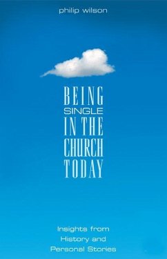Being Single in the Church Today: Insights from History and Personal Stories - Wilson, Philip B.