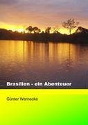 Brasilien - ein Abenteuer - Wernecke, Günter