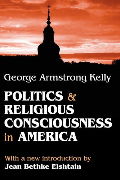 Politics and Religious Consciousness in America Politics and Religious Consciousness in America