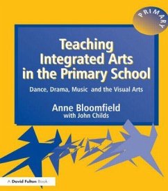 Teaching Integrated Arts in the Primary School - Bloomfield, Anne; Childs, John