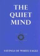 The Quiet Mind: Sayings of White Eagle - White Eagle