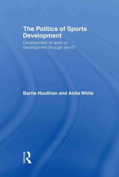 The Politics of Sports Development - Houlihan, Barrie; White, Anita