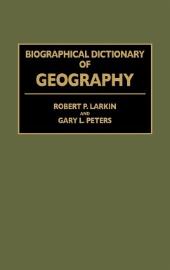 Biographical Dictionary of Geography - Larkin, Robert P.; Peters, Gary L.