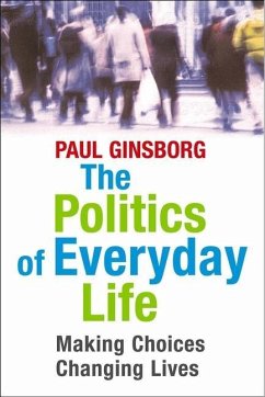 The Politics of Everyday Life: Making Choices, Changing Lives - Ginsborg, Paul
