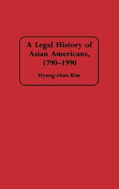 A Legal History of Asian Americans, 1790-1990 - Hyung Chan Kim, Robert
