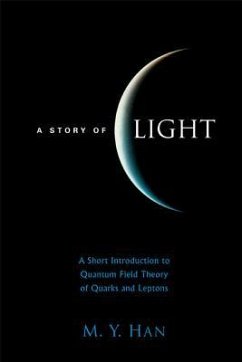 Story of Light, A: A Short Introduction to Quantum Field Theory of Quarks and Leptons