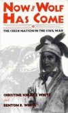 Now the Wolf Has Come: The Creek Nation in the Civil War