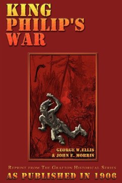 King Philip's War - Ellis, George W; Morris, John E