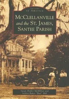 McClellanville and the St. James Santee Parish - McMillan, Susan Hoffer; Hill, Selden Baker Bud