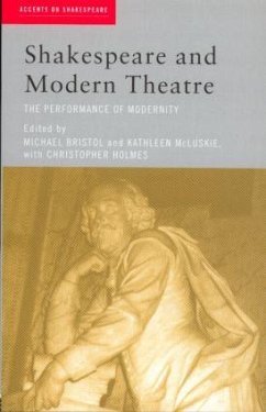 Shakespeare and Modern Theatre - Bristol, Michael / Holmes, Christopher / McLuskie, Kathleen (eds.)