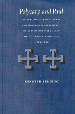 Polycarp and Paul: An Analysis of Their Literary and Theological Relationship in Light of Polycarp's Use of Biblical and Extra-Biblical L - Berding, Kenneth