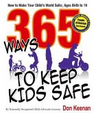 365 Ways to Keep Kids Safe: How to Make Your Child's World Safer. Ages Birth to 16